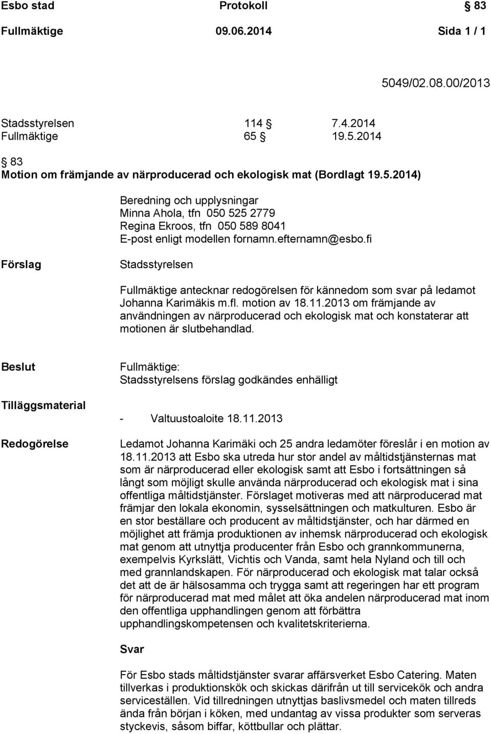 2013 om främjande av användningen av närproducerad och ekologisk mat och konstaterar att motionen är slutbehandlad.