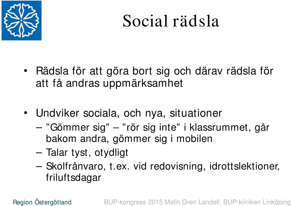 sig inte i klassrummet, går bakom andra, gömmer sig i mobilen Talar tyst,