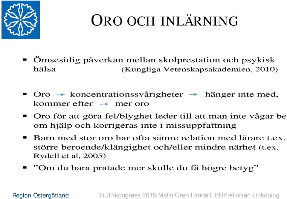 vågar be om hjälp och korrigeras inte i missuppfattning Barn med stor oro har ofta sämre relation med lärare t.ex.