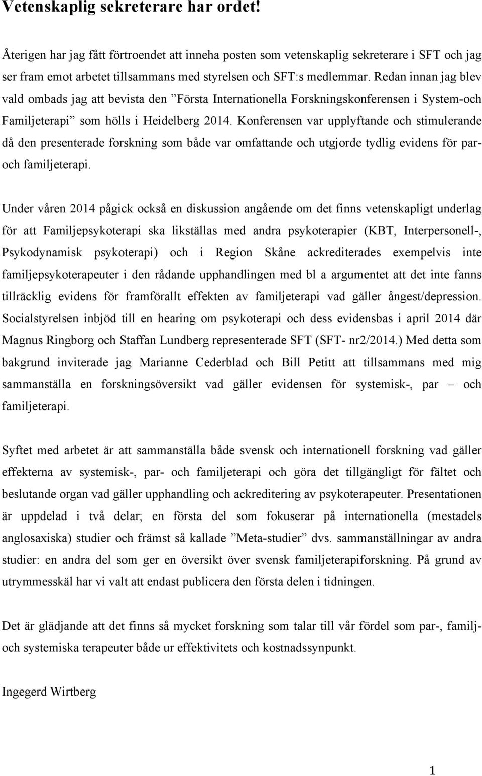 Konferensen var upplyftande och stimulerande då den presenterade forskning som både var omfattande och utgjorde tydlig evidens för paroch familjeterapi.