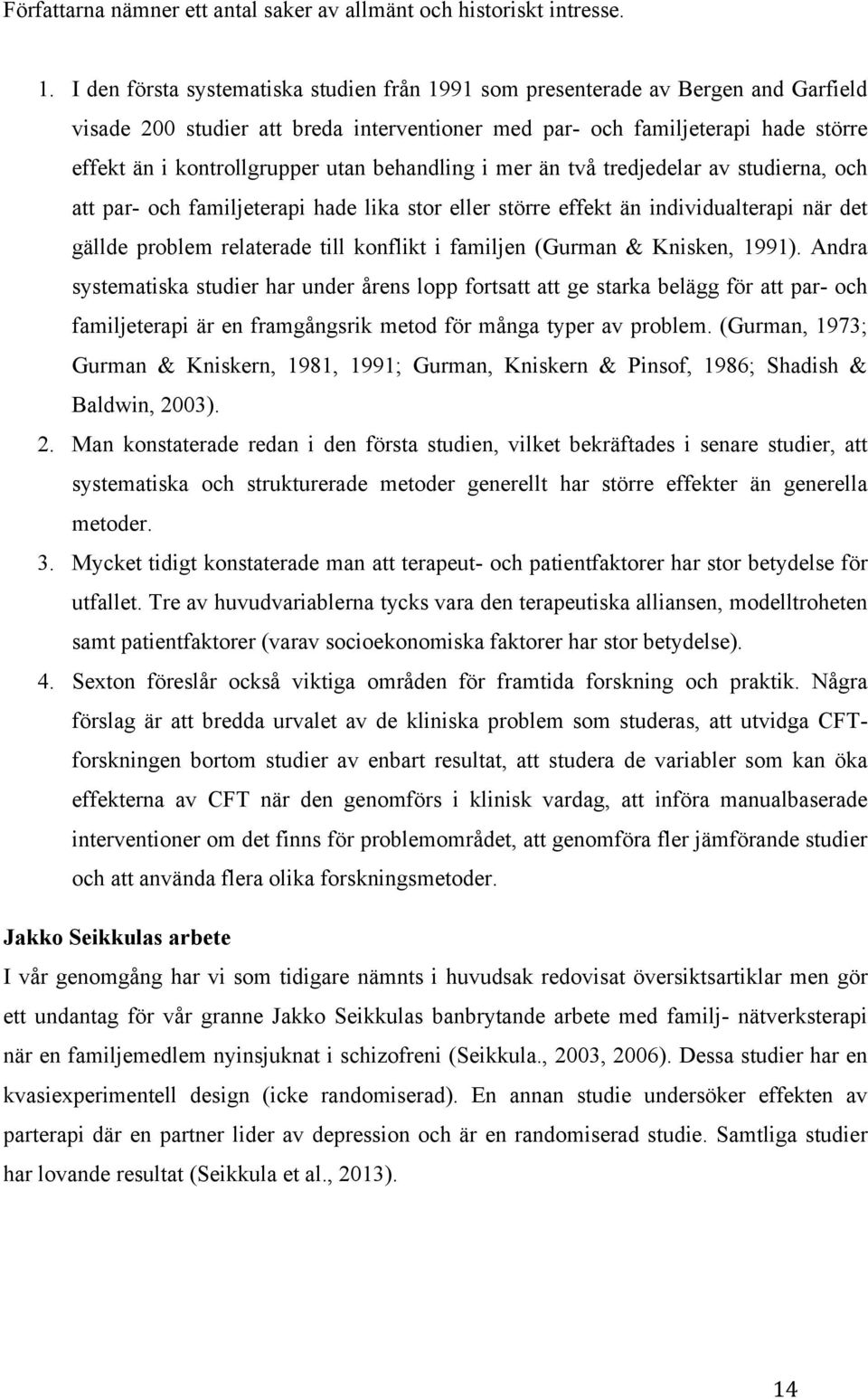 behandling i mer än två tredjedelar av studierna, och att par- och familjeterapi hade lika stor eller större effekt än individualterapi när det gällde problem relaterade till konflikt i familjen