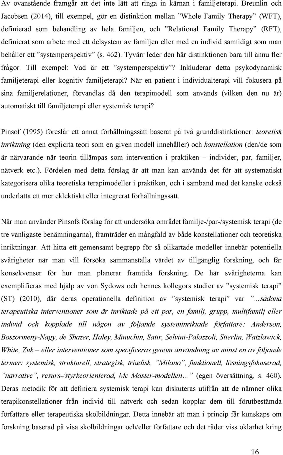 arbete med ett delsystem av familjen eller med en individ samtidigt som man behåller ett systemperspektiv (s. 462). Tyvärr leder den här distinktionen bara till ännu fler frågor.