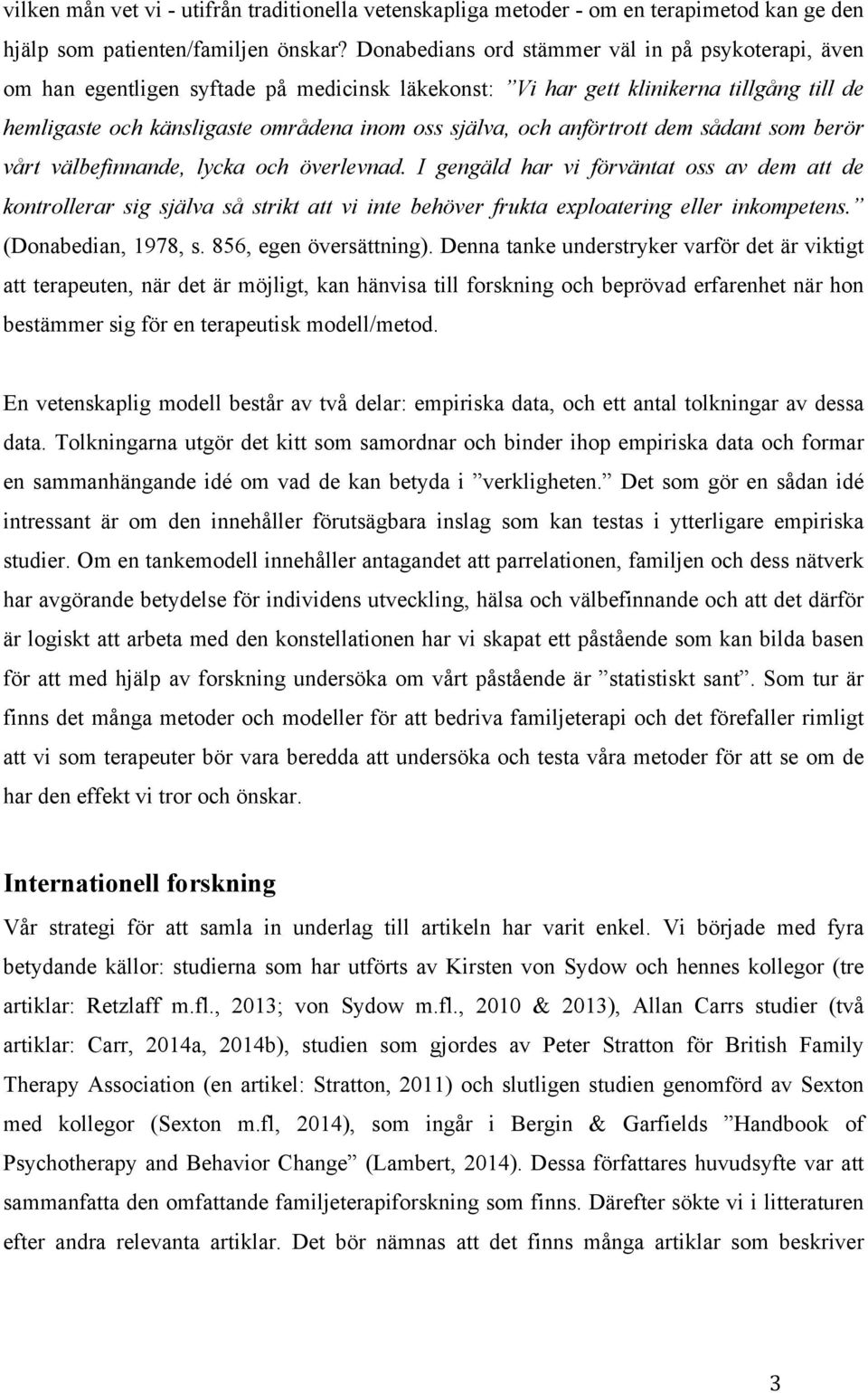 anförtrott dem sådant som berör vårt välbefinnande, lycka och överlevnad.