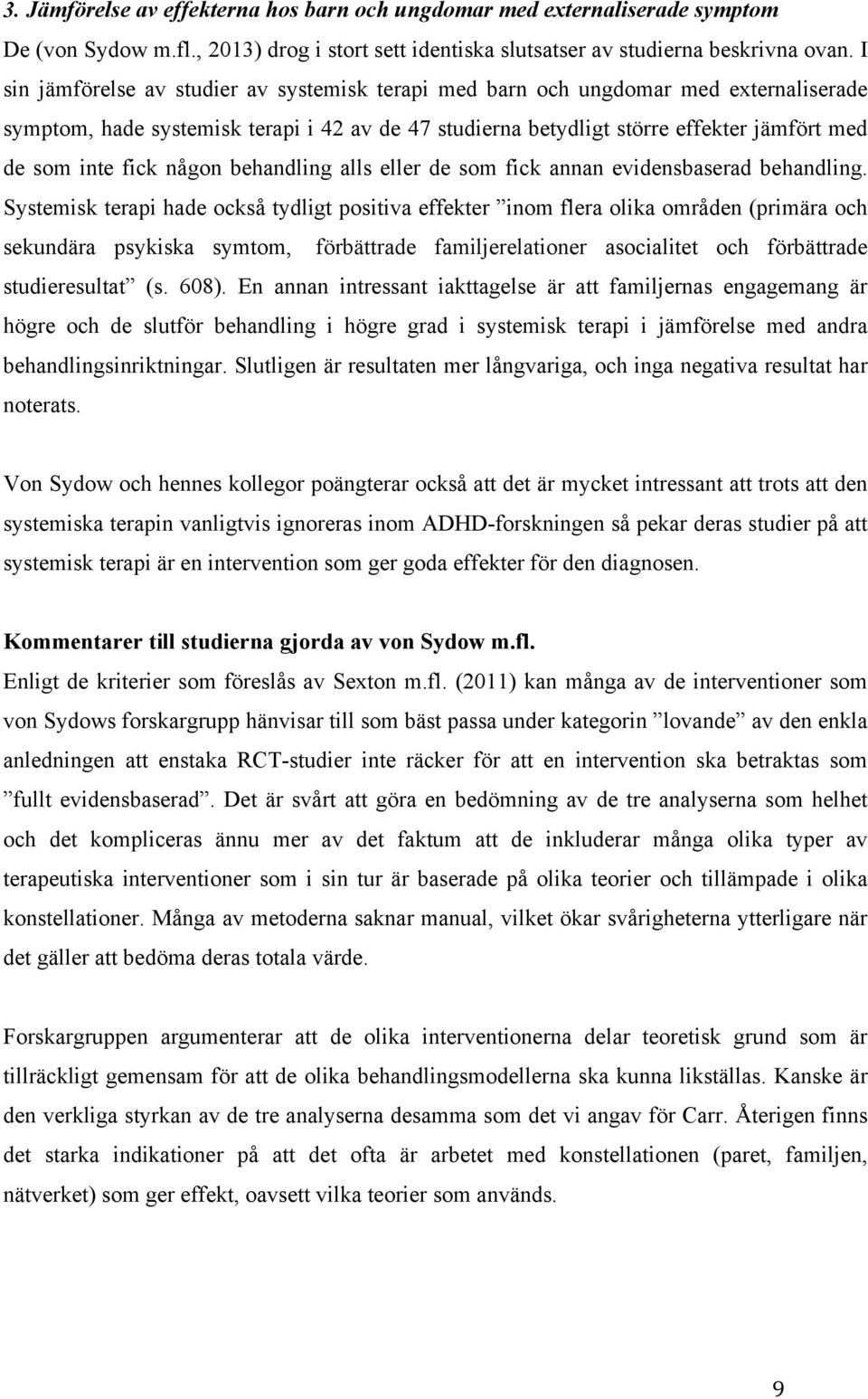 någon behandling alls eller de som fick annan evidensbaserad behandling.
