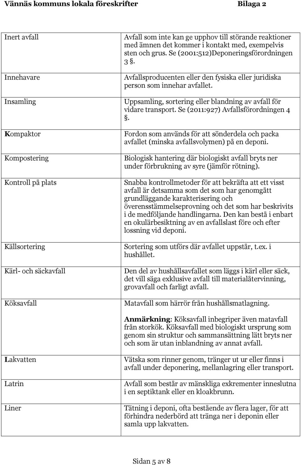 Uppsamling, sortering eller blandning av avfall för vidare transport. Se (2011:927) Avfallsförordningen 4.