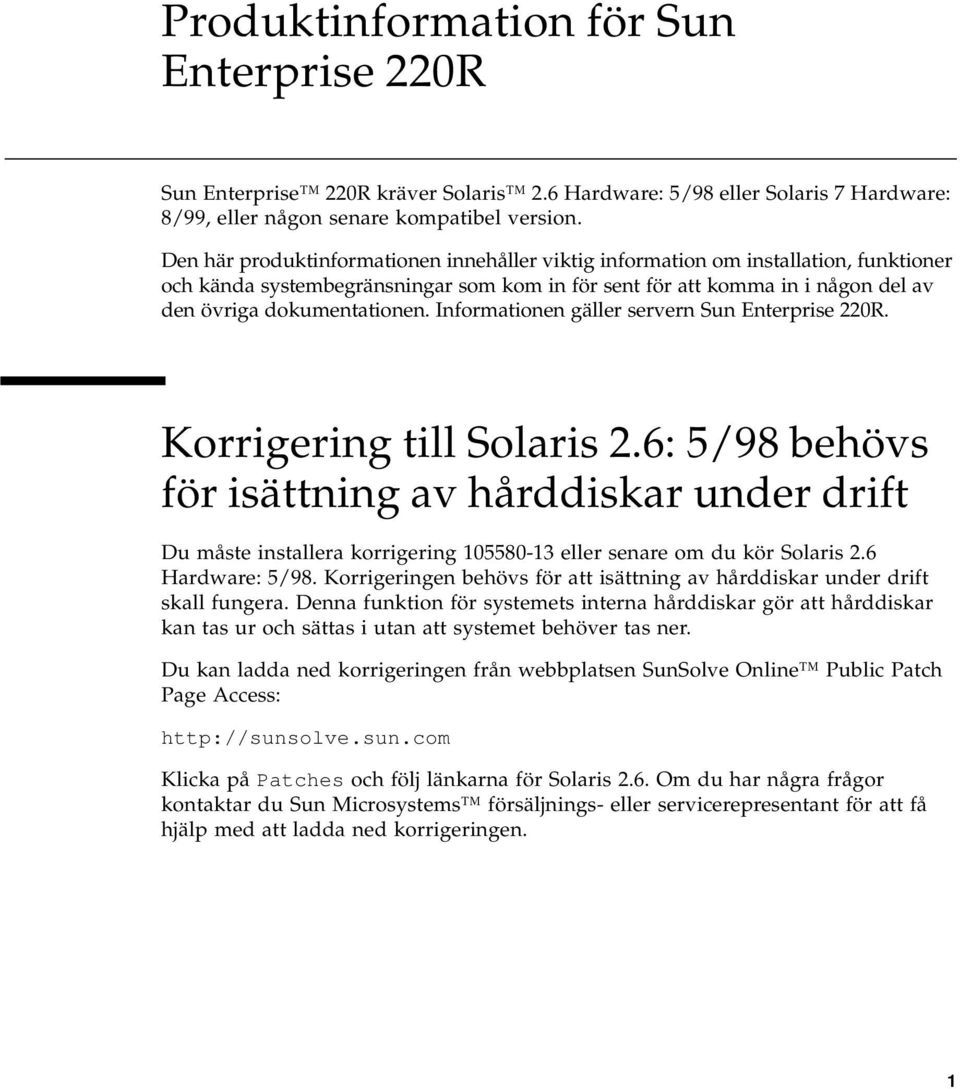 Informationen gäller servern Sun Enterprise 220R. Korrigering till Solaris 2.