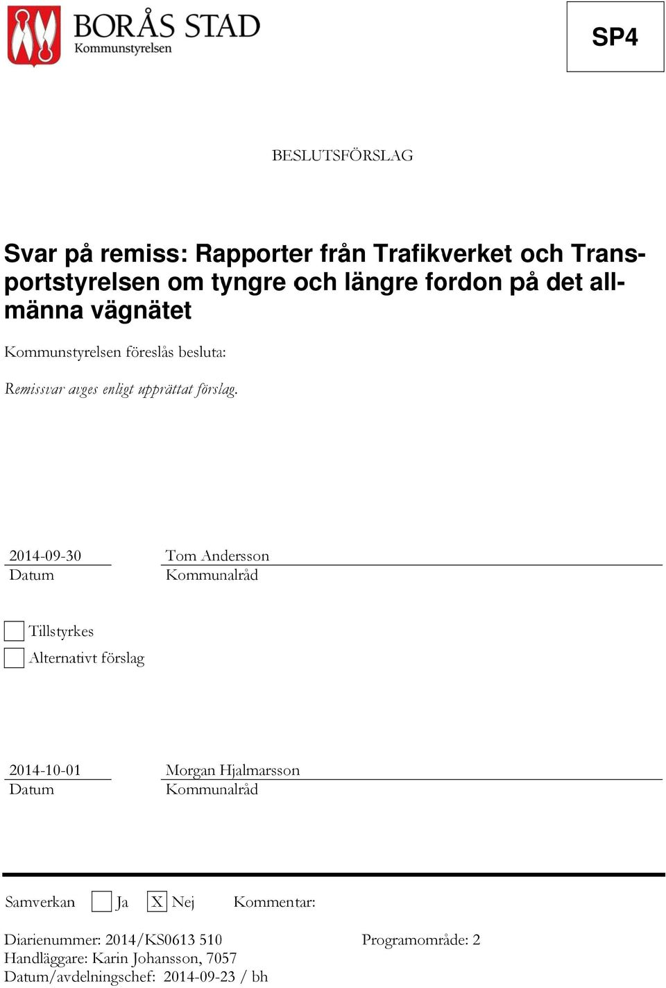 2014-09-30 Datum Tom Andersson Kommunalråd Tillstyrkes Alternativt förslag 2014-10-01 Datum Morgan Hjalmarsson n