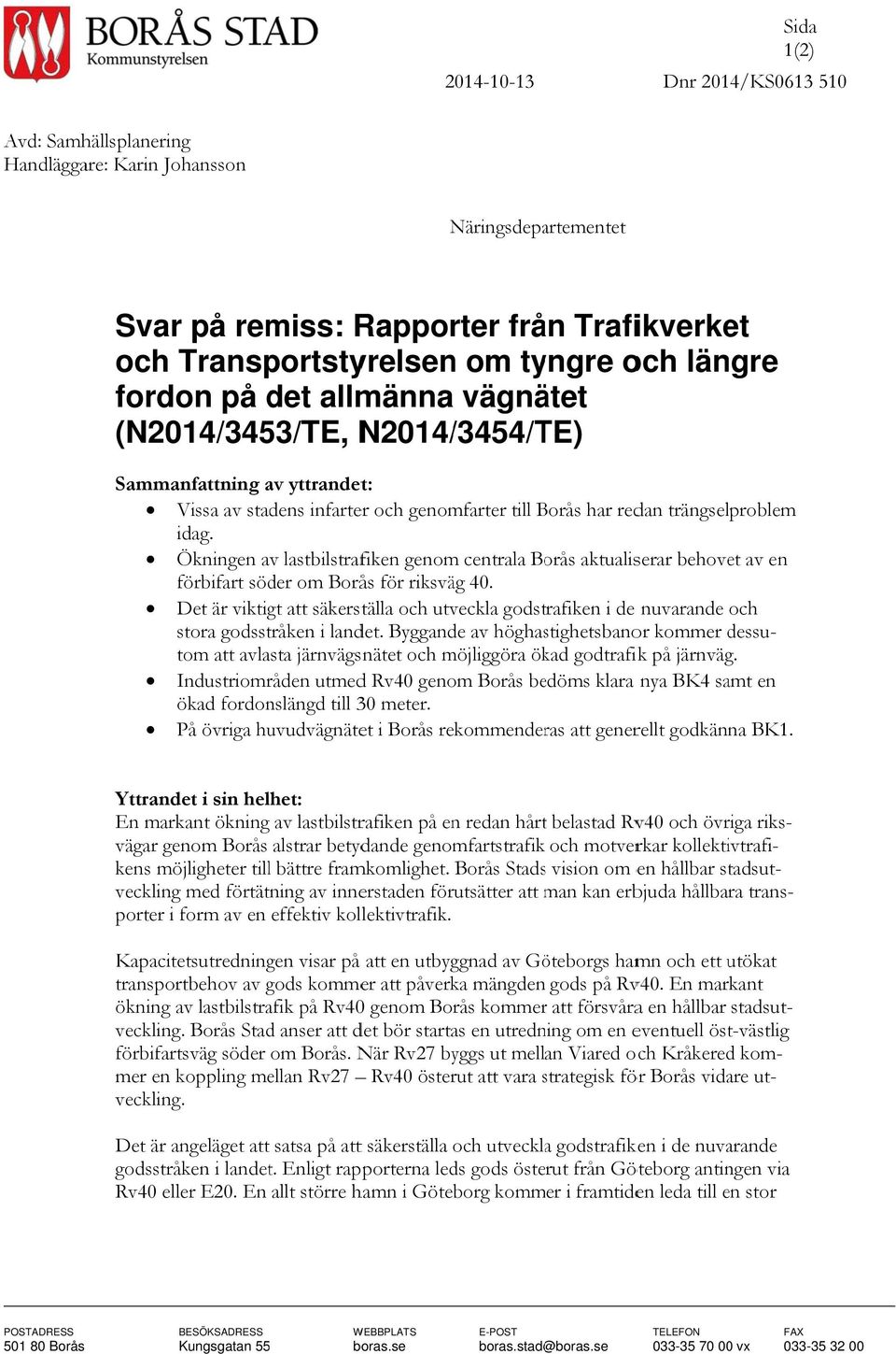 Ökningen av lastbilstrafiken genom centrala Borås aktualiserar behovet av en förbifart söder om Borås för riksväg 40.