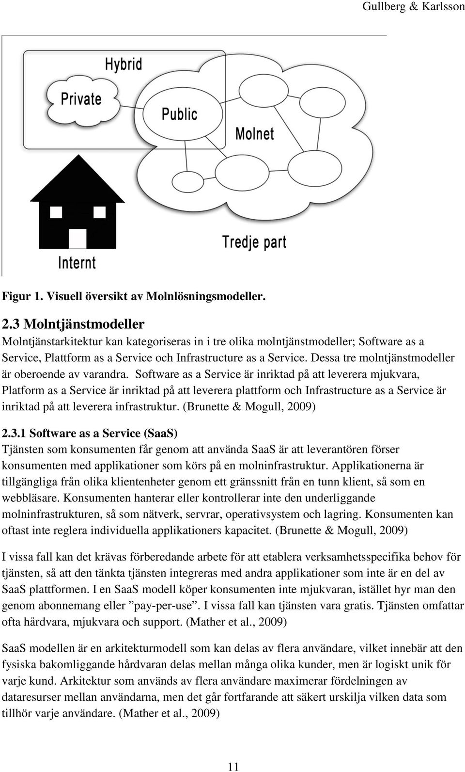 Dessa tre molntjänstmodeller är oberoende av varandra.