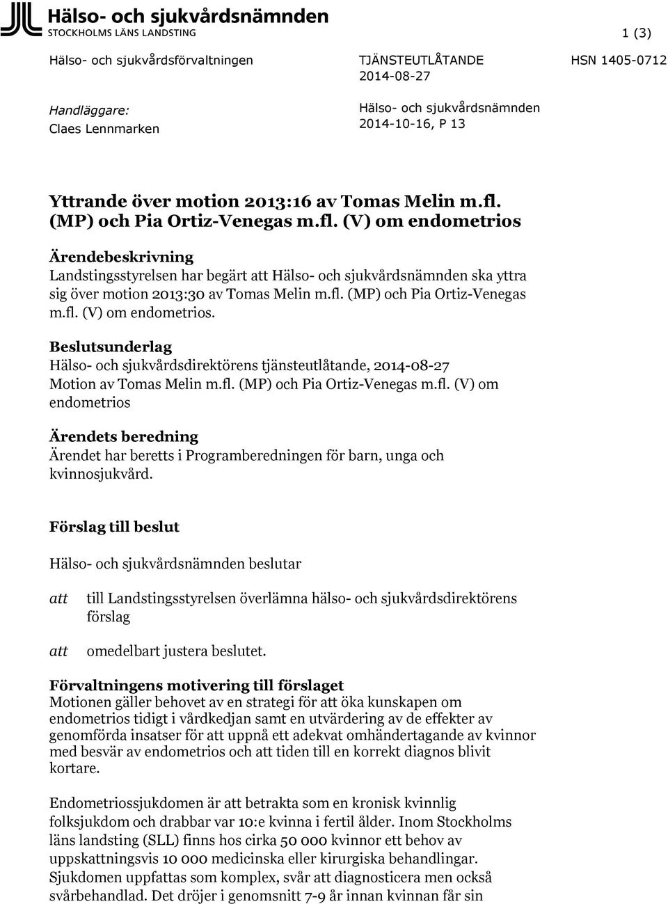 fl. (MP) och Pia Ortiz-Venegas m.fl. (V) om endometrios Ärendets beredning Ärendet har beretts i Programberedningen för barn, unga och kvinnosjukvård.