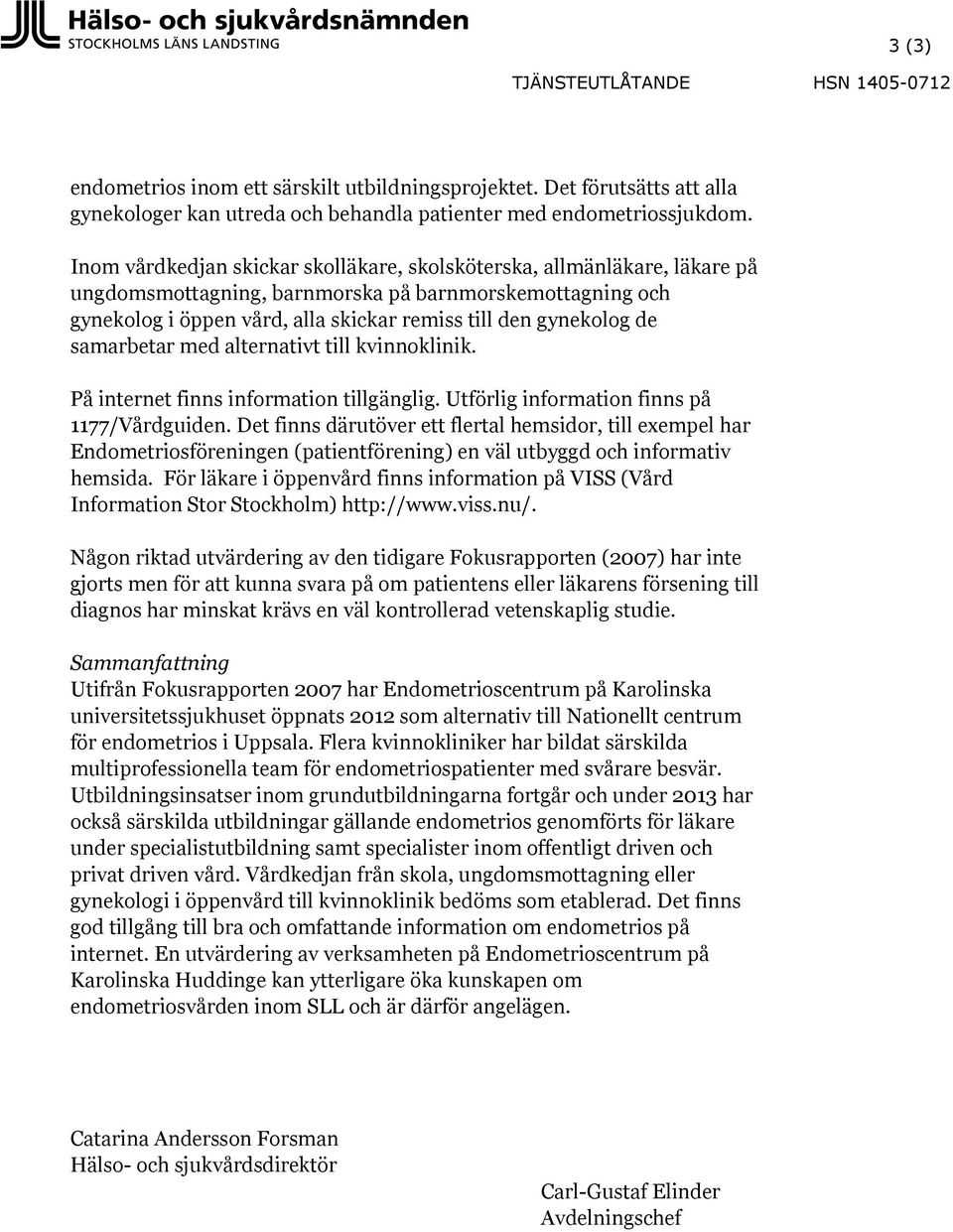 samarbetar med alternativt till kvinnoklinik. På internet finns information tillgänglig. Utförlig information finns på 1177/Vårdguiden.