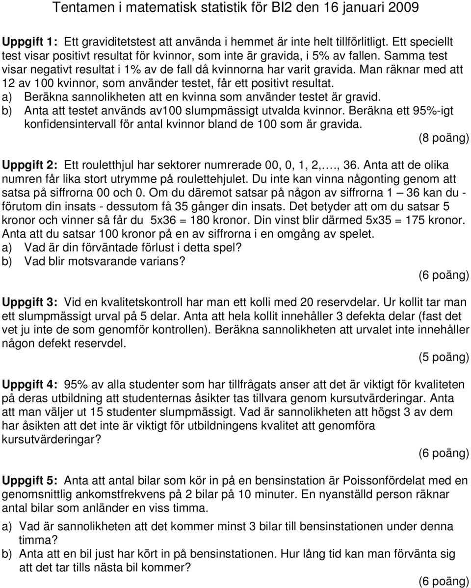 Man räknar med att av kvinnor, som använder testet, får ett positivt resultat. a) Beräkna sannolikheten att en kvinna som använder testet är gravid.