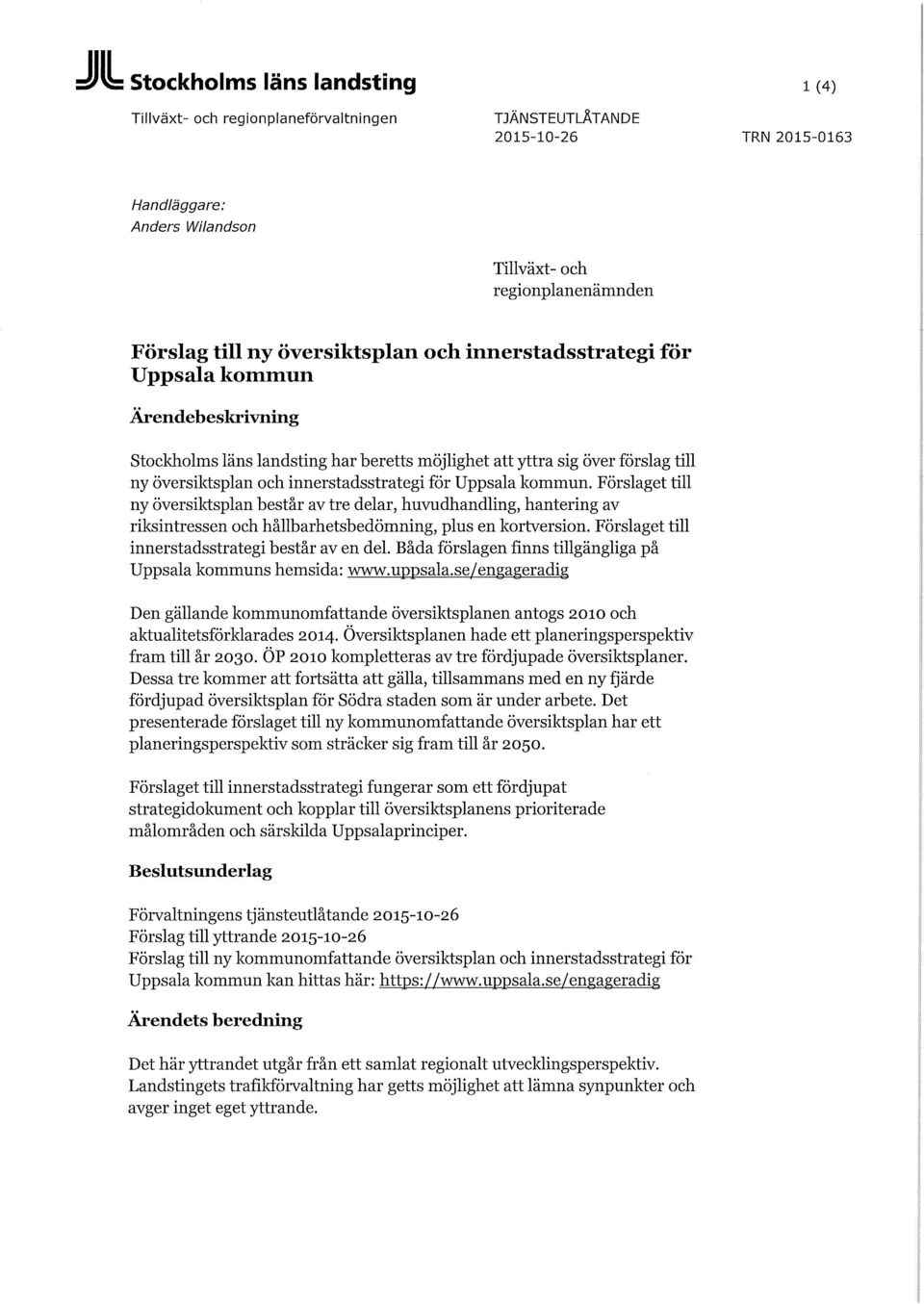 Förslaget till ny översiktsplan består av tre delar, huvudhandling, hantering av riksintressen och hållbarhetsbedömning, plus en kortversion. Förslaget till innerstadsstrategi består av en del.