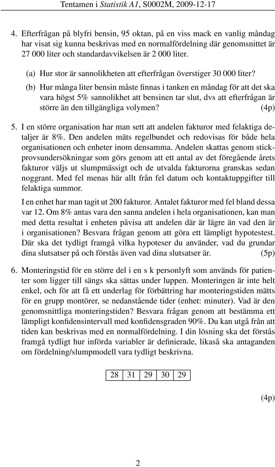 (a) Hur stor är sannolikheten att efterfrågan överstiger 30 000 liter?