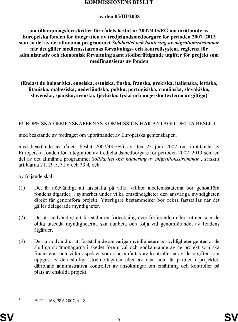 förvaltning samt stödberättigande utgifter för projekt som medfinansieras av fonden (Endast de bulgariska, engelska, estniska, finska, franska, grekiska, italienska, lettiska, litauiska, maltesiska,
