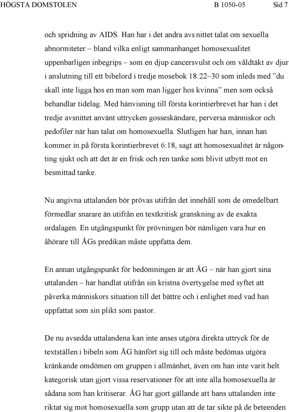 ett bibelord i tredje mosebok 18:22 30 som inleds med du skall inte ligga hos en man som man ligger hos kvinna men som också behandlar tidelag.