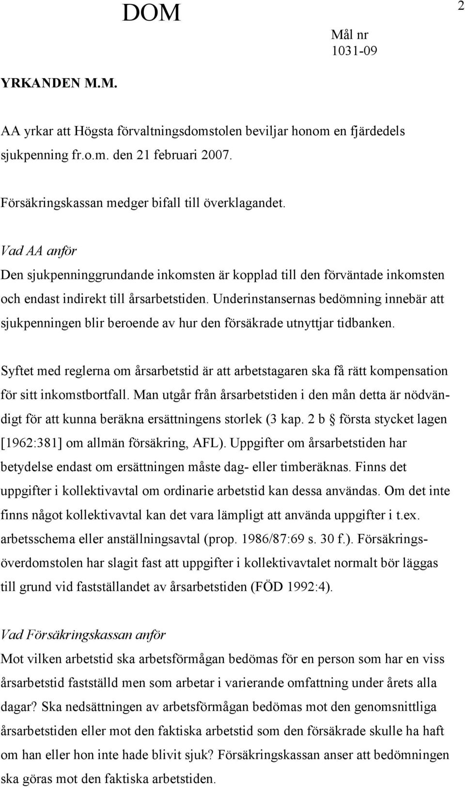 Underinstansernas bedömning innebär att sjukpenningen blir beroende av hur den försäkrade utnyttjar tidbanken.