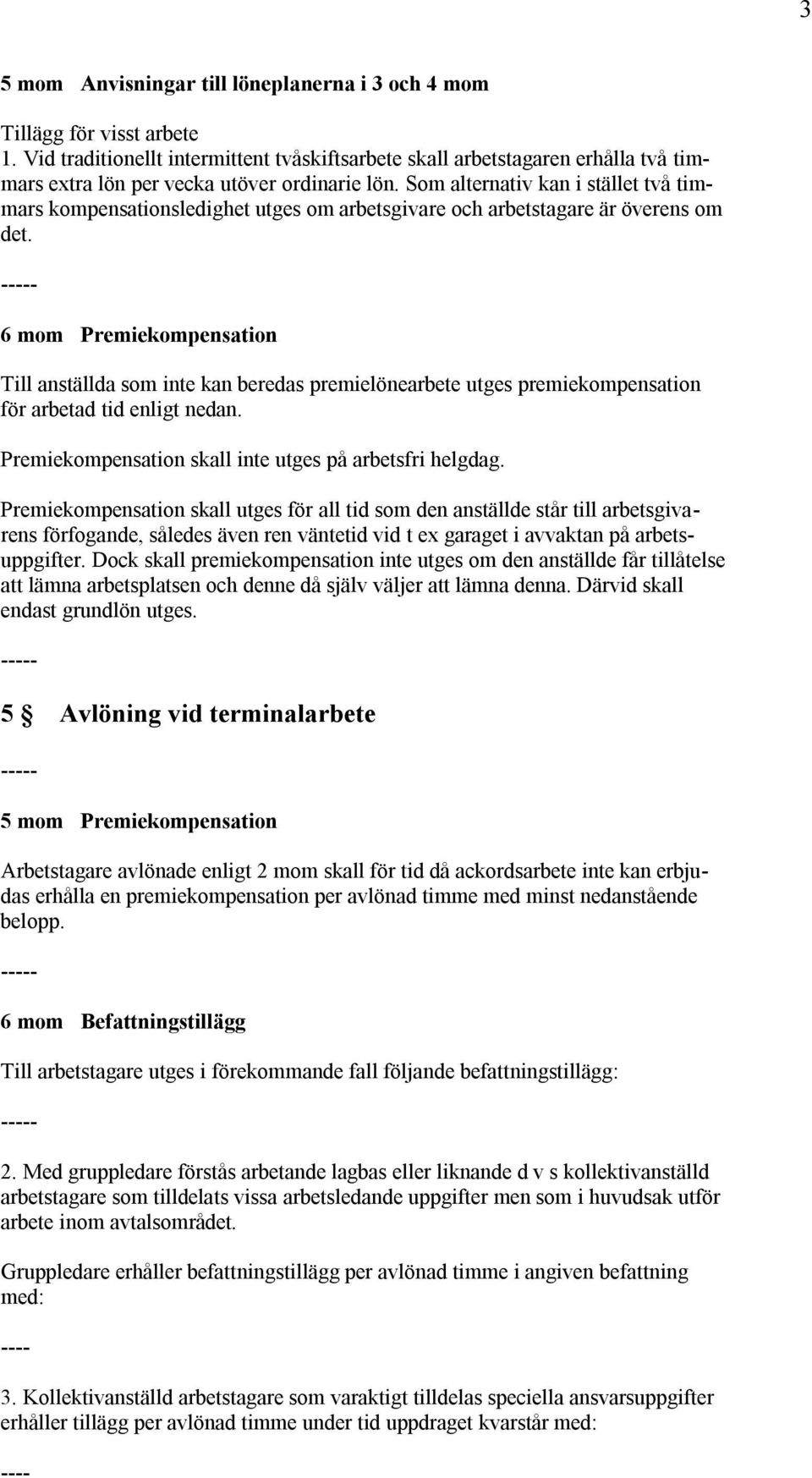 Som alternativ kan i stället två timmars kompensationsledighet utges om arbetsgivare och arbetstagare är överens om det.