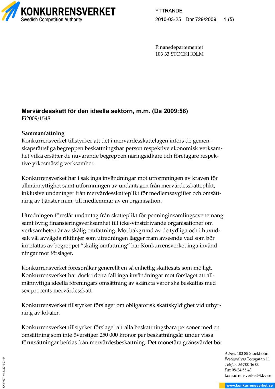 m. (Ds 2009:58) Fi2009/1548 Sammanfattning Konkurrensverket tillstyrker att det i mervärdesskattelagen införs de gemenskapsrättsliga begreppen beskattningsbar person respektive ekonomisk verksamhet