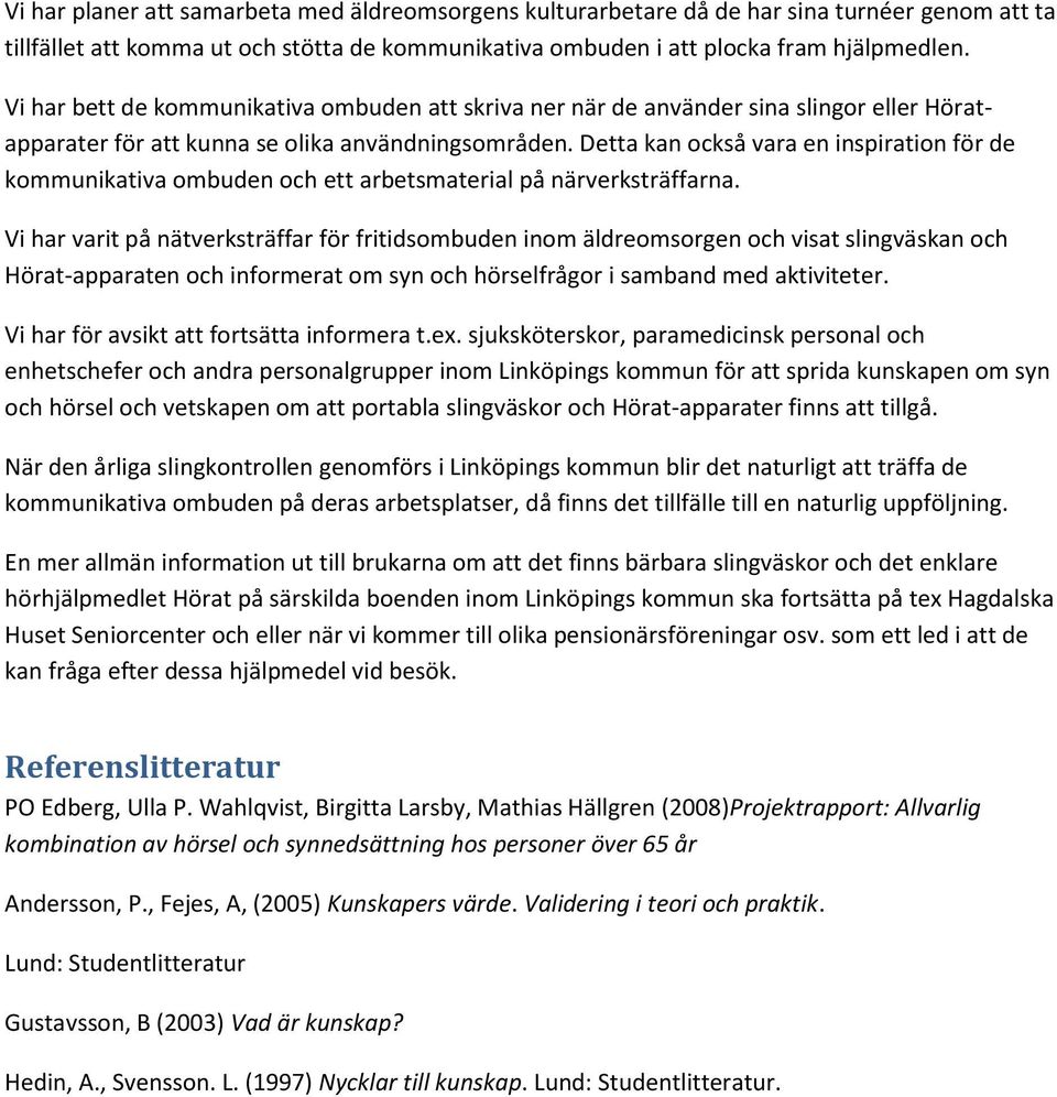 Detta kan också vara en inspiration för de kommunikativa ombuden och ett arbetsmaterial på närverksträffarna.