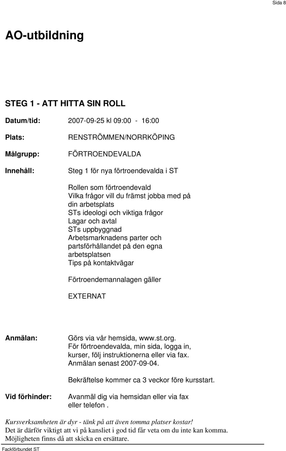 arbetsplats STs ideologi och viktiga frågor Lagar och avtal STs uppbyggnad Arbetsmarknadens parter och