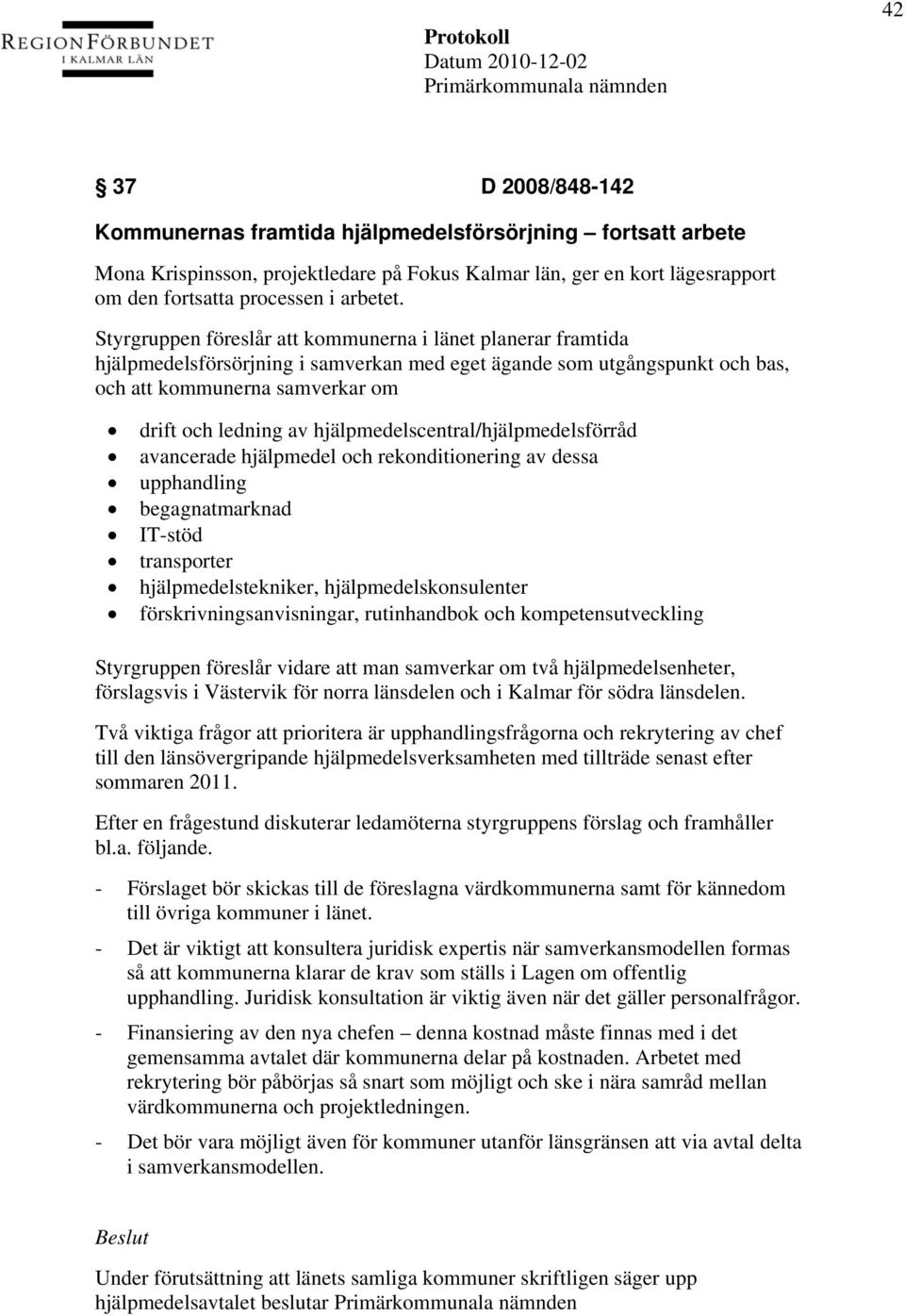 hjälpmedelscentral/hjälpmedelsförråd avancerade hjälpmedel och rekonditionering av dessa upphandling begagnatmarknad IT-stöd transporter hjälpmedelstekniker, hjälpmedelskonsulenter