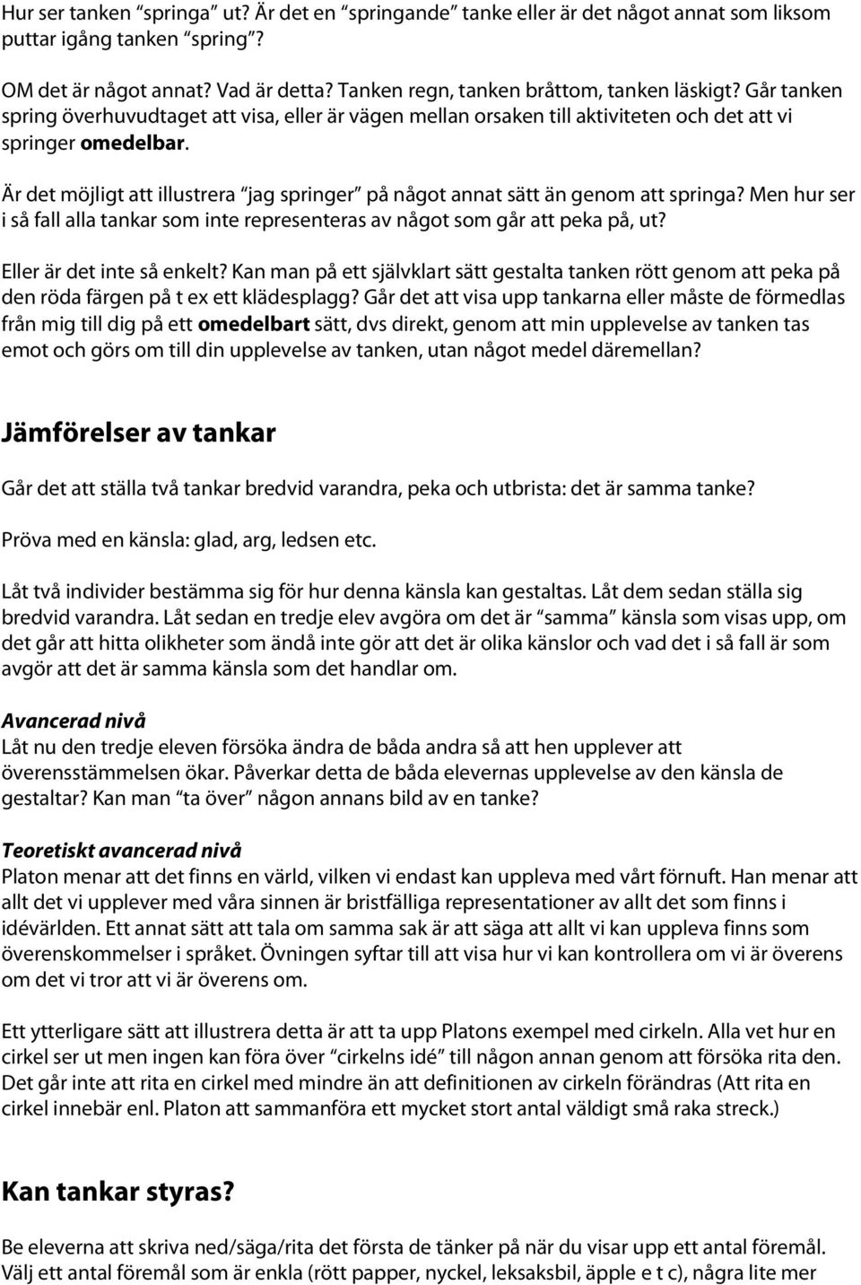 Är det möjligt att illustrera jag springer på något annat sätt än genom att springa? Men hur ser i så fall alla tankar som inte representeras av något som går att peka på, ut?