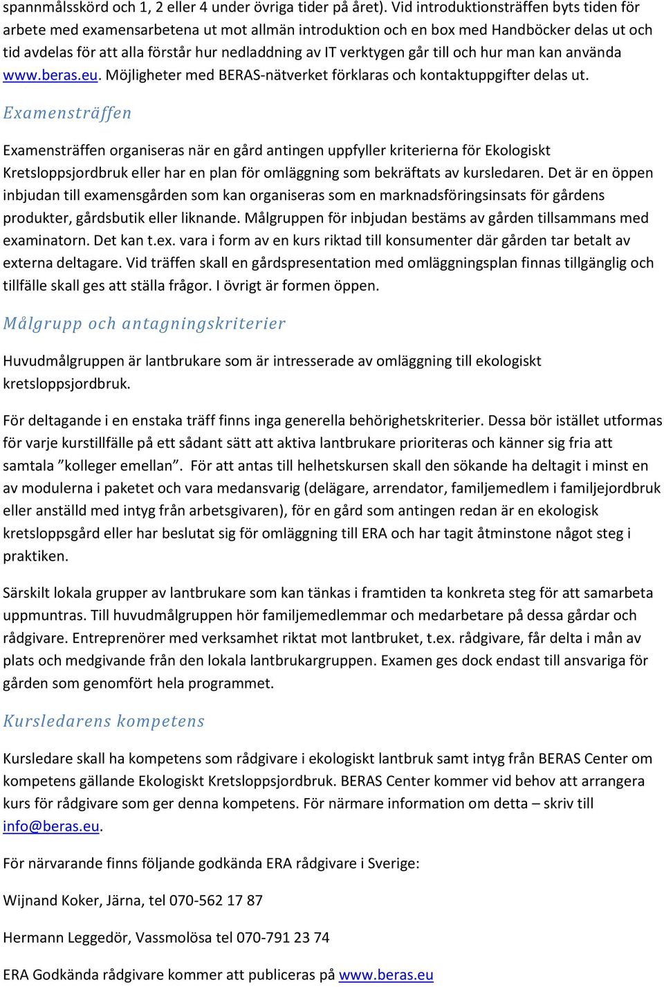går till och hur man kan använda www.beras.eu. Möjligheter med BERAS-nätverket förklaras och kontaktuppgifter delas ut.