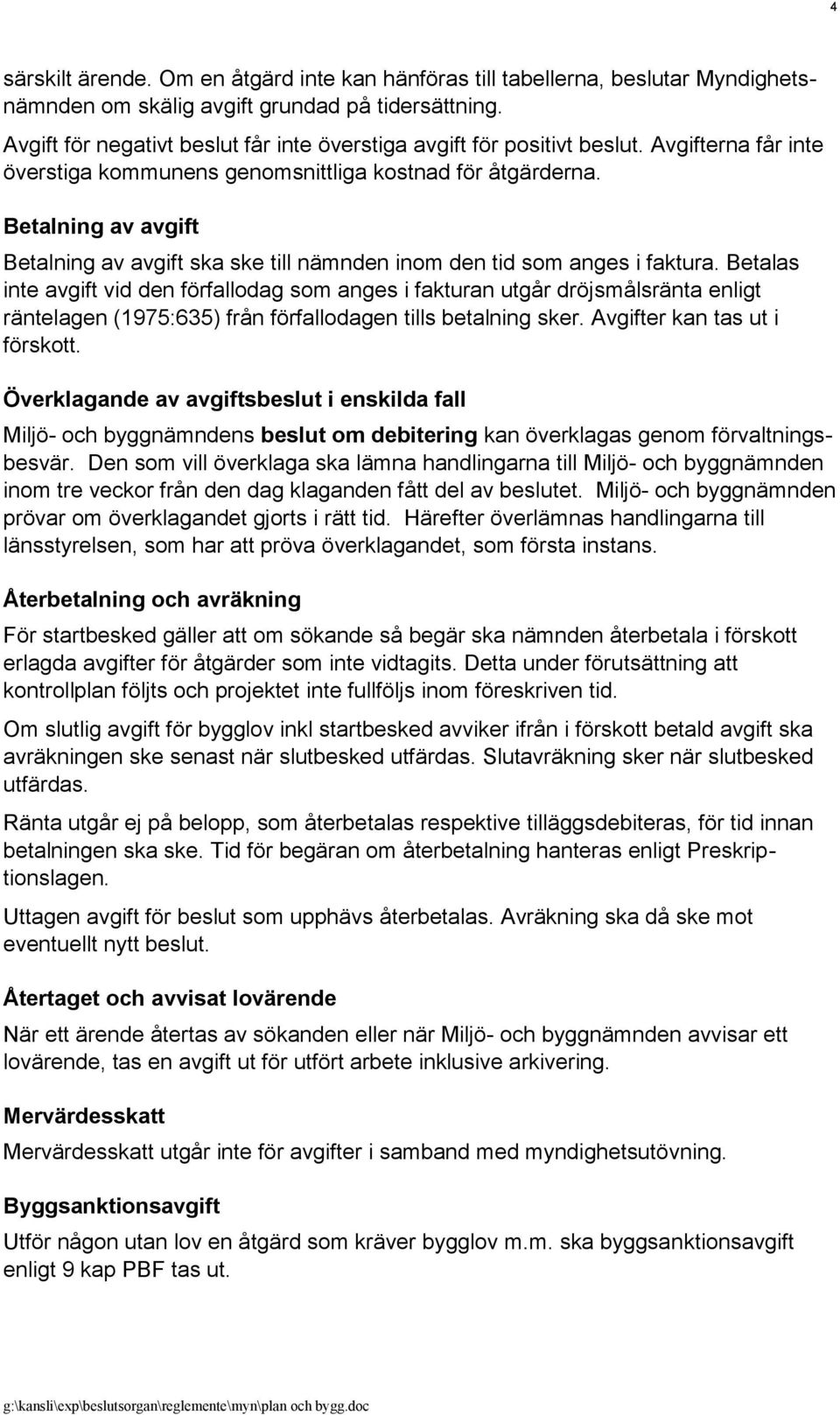 Betalning av avgift Betalning av avgift ska ske till nämnden inom den tid som anges i faktura.