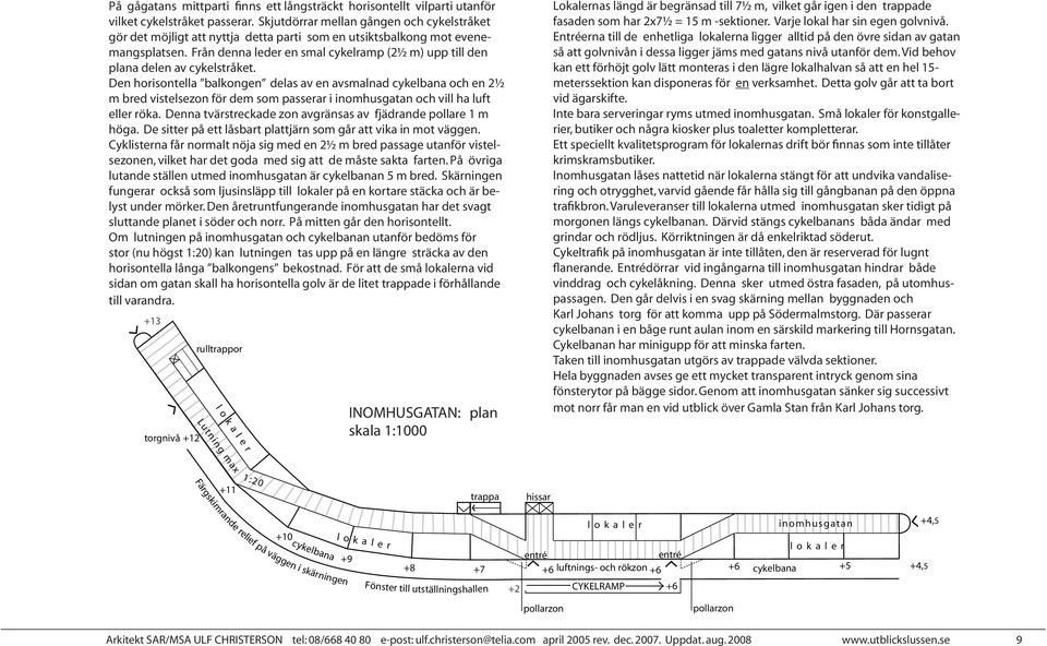 Från denna leder en smal cykelramp (21 2 m) upp till den plana delen av cykelstråket.