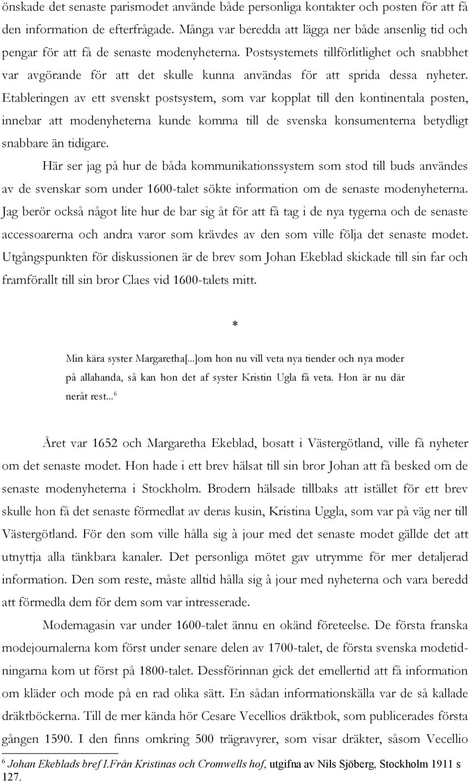 Postsystemets tillförlitlighet och snabbhet var avgörande för att det skulle kunna användas för att sprida dessa nyheter.