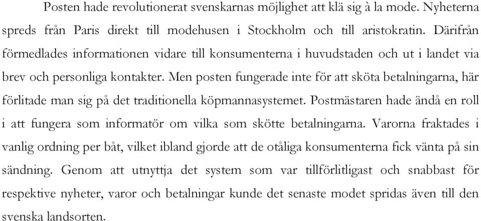 Men posten fungerade inte för att sköta betalningarna, här förlitade man sig på det traditionella köpmannasystemet.