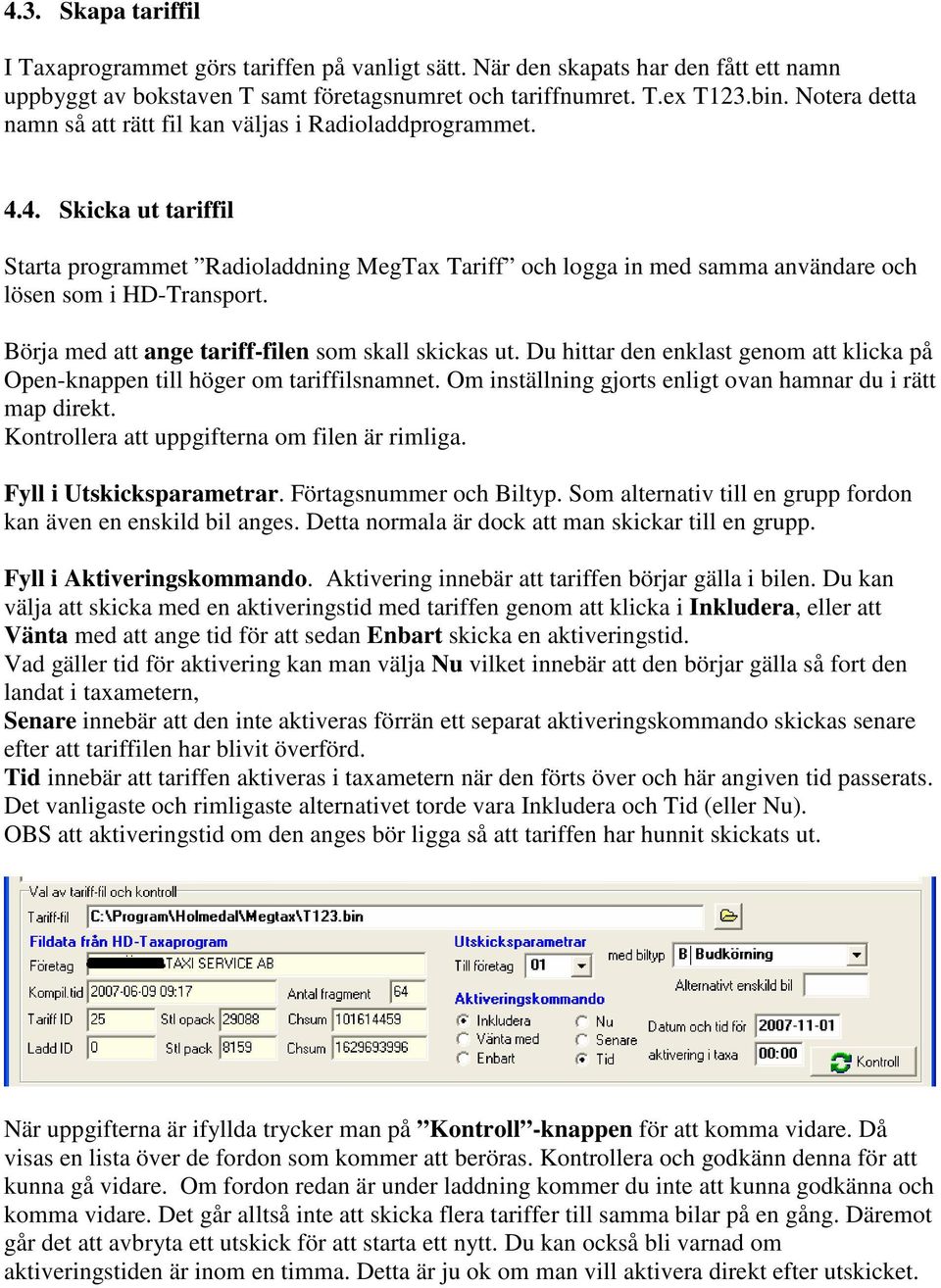 Börja med att ange tariff-filen som skall skickas ut. Du hittar den enklast genom att klicka på Open-knappen till höger om tariffilsnamnet.