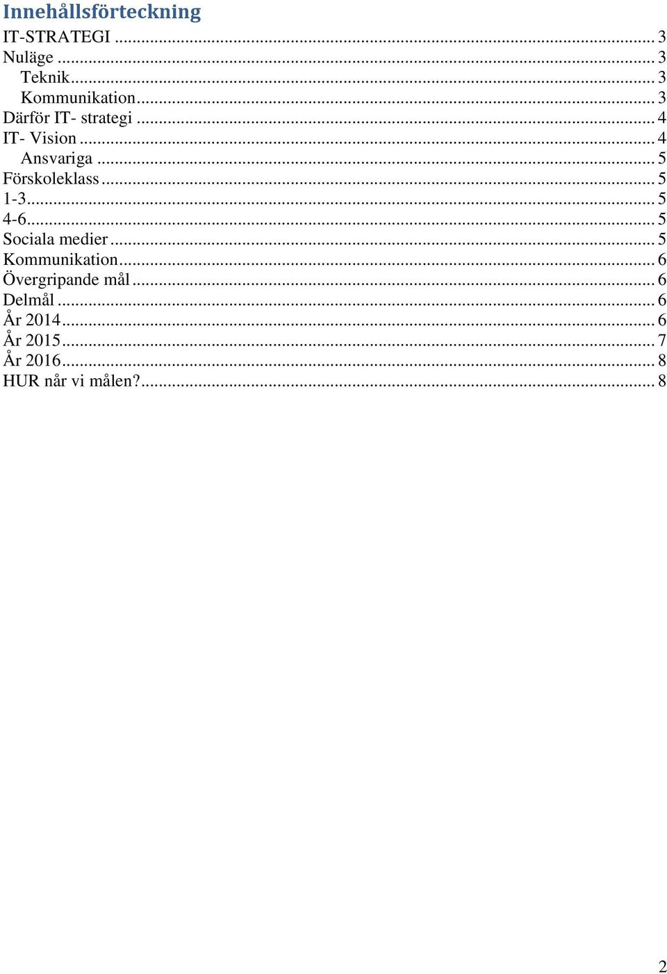 .. 5 1-3... 5 4-6... 5 Sociala medier... 5 Kommunikation... 6 Övergripande mål.