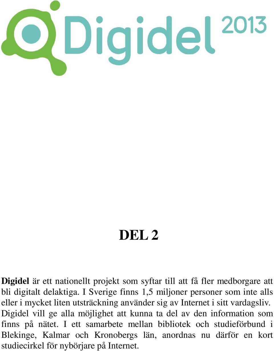 vardagsliv. Digidel vill ge alla möjlighet att kunna ta del av den information som finns på nätet.