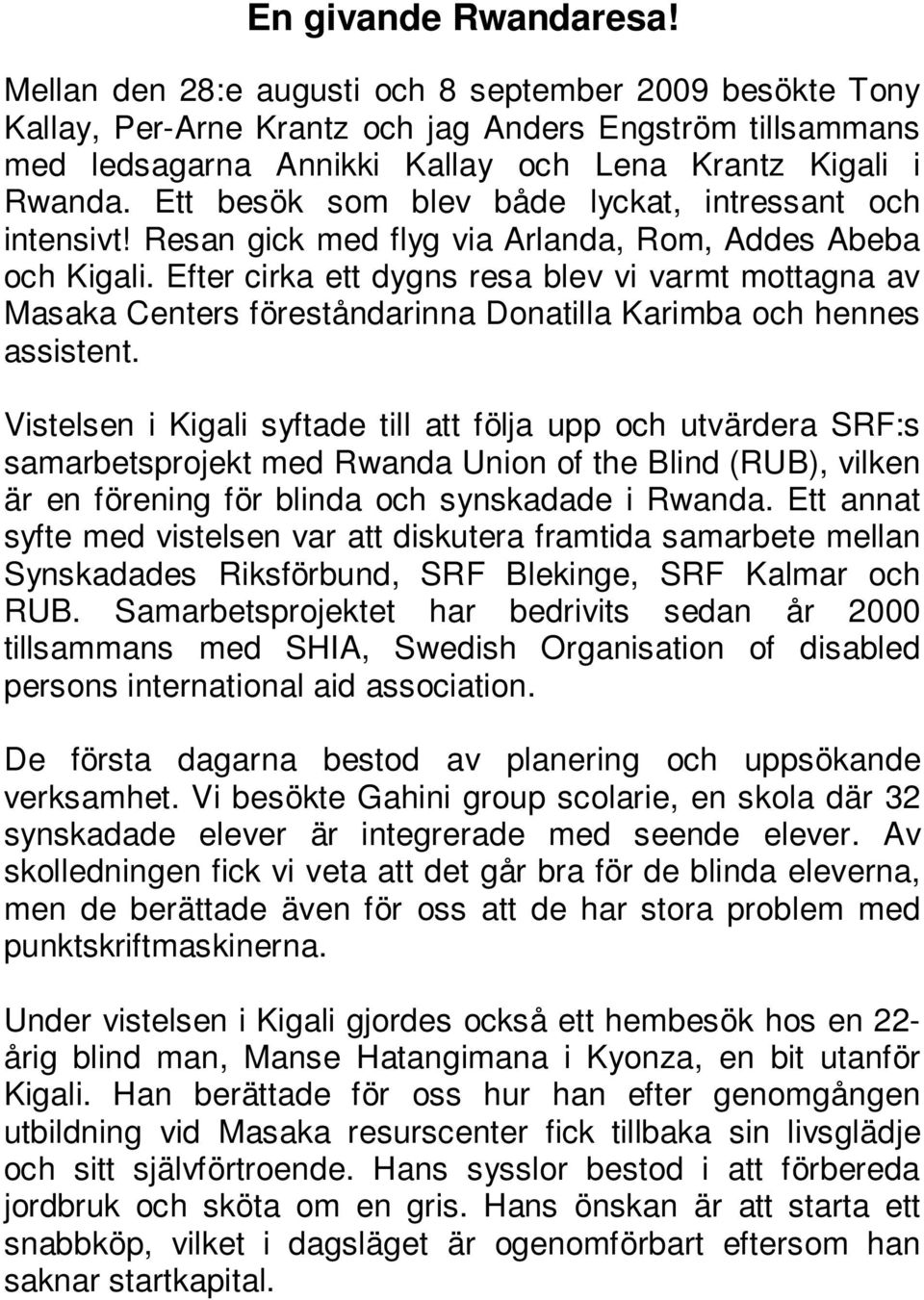Ett besök som blev både lyckat, intressant och intensivt! Resan gick med flyg via Arlanda, Rom, Addes Abeba och Kigali.