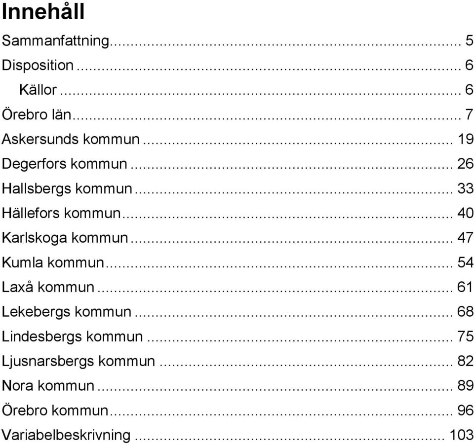 .. 47 Kumla kommun... 54 Laxå kommun... 61 Lekebergs kommun... 68 Lindesbergs kommun.