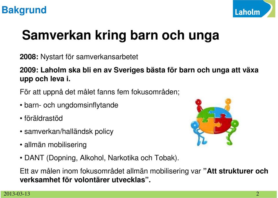 För att uppnå det målet fanns fem fokusområden; barn- och ungdomsinflytande föräldrastöd samverkan/halländsk policy