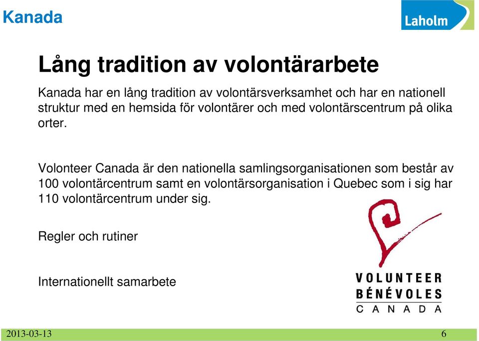 Volonteer Canada är den nationella samlingsorganisationen som består av 100 volontärcentrum samt en