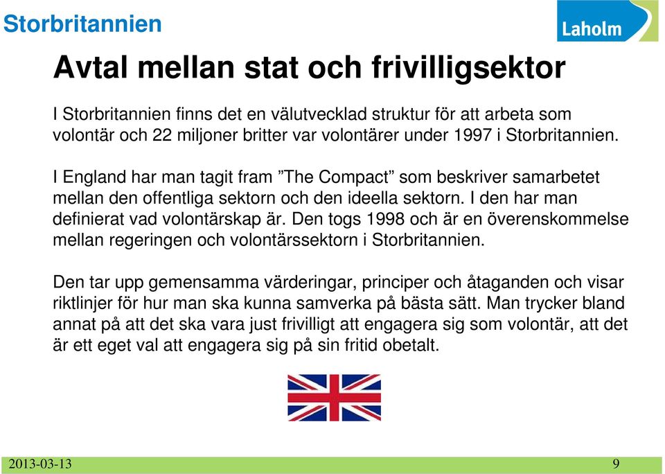 Den togs 1998 och är en överenskommelse mellan regeringen och volontärssektorn i Storbritannien.