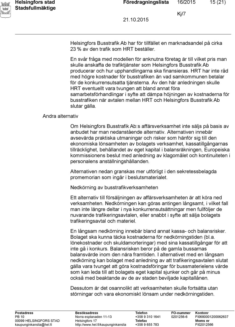 HRT har inte råd med högre kostnader för busstrafiken än vad samkommunen betalar för de konkurrensutsatta tjänsterna.