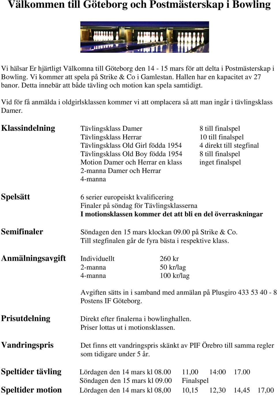 Vid för få anmälda i oldgirlsklassen kommer vi att omplacera så att man ingår i tävlingsklass Damer.