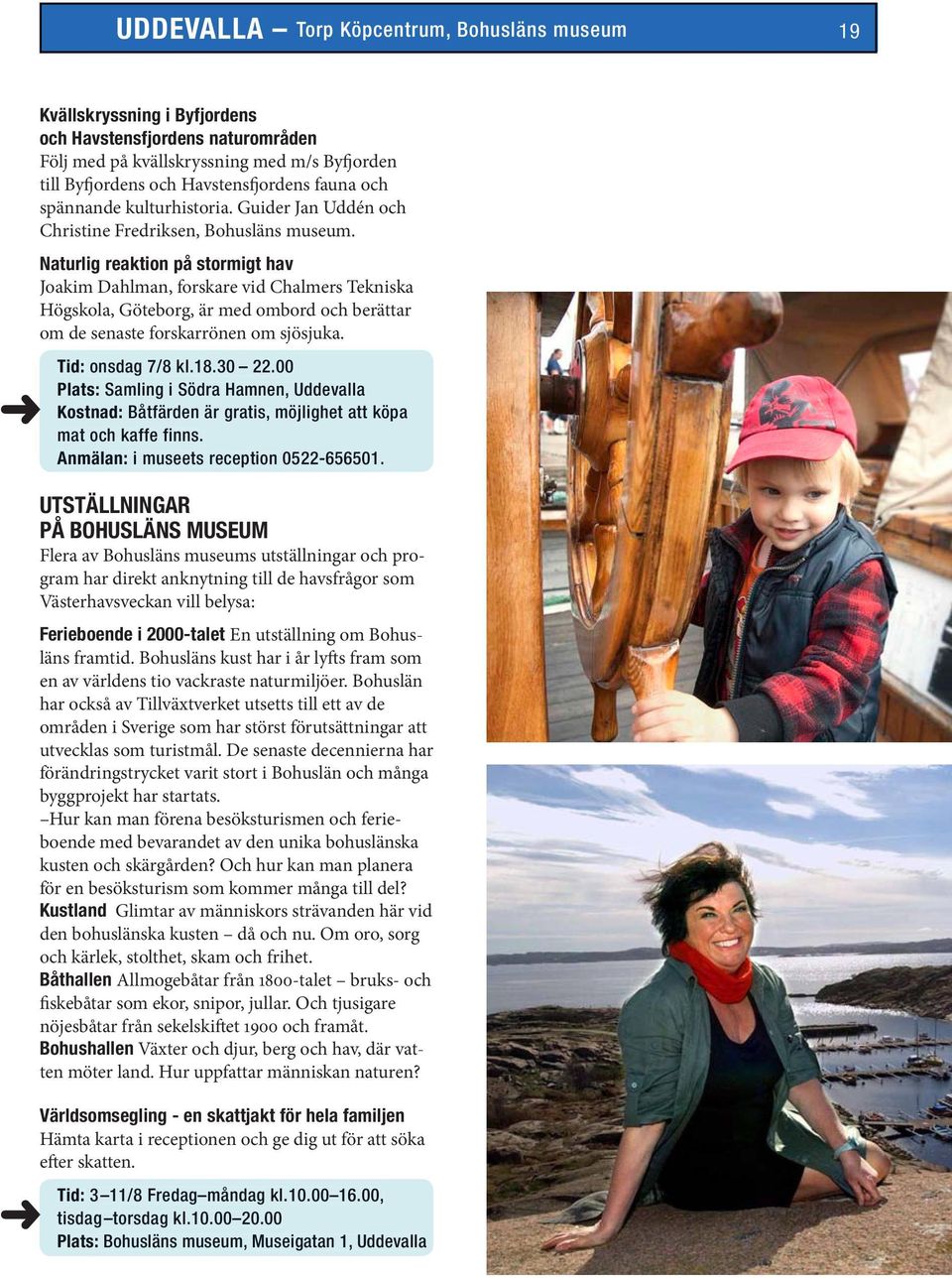 Naturlig reaktion på stormigt hav Joakim Dahlman, forskare vid Chalmers Tekniska Högskola, Göteborg, är med ombord och berättar om de senaste forskarrönen om sjösjuka. Tid: onsdag 7/8 kl.18.30 22.