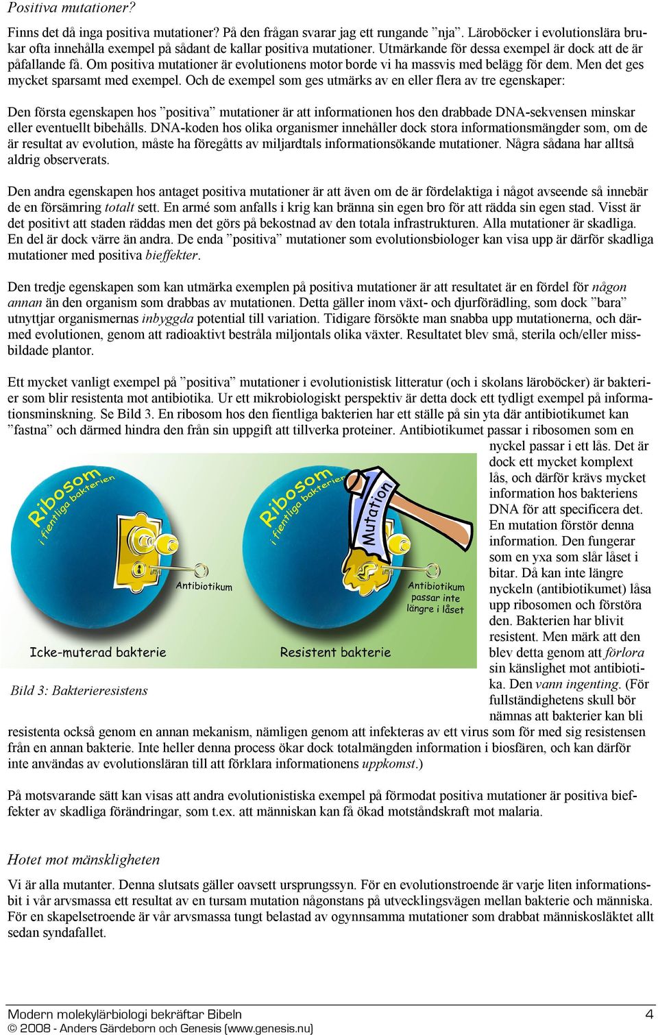 Om positiva mutationer är evolutionens motor borde vi ha massvis med belägg för dem. Men det ges mycket sparsamt med exempel.