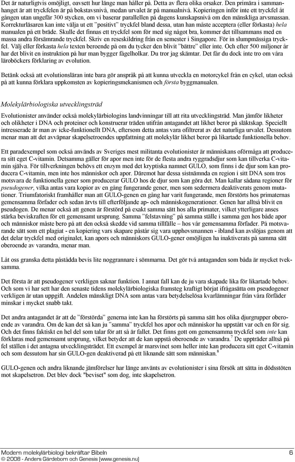 Korrekturläsaren kan inte välja ut ett positivt tryckfel bland dessa, utan han måste acceptera (eller förkasta) hela manualen på ett bräde.