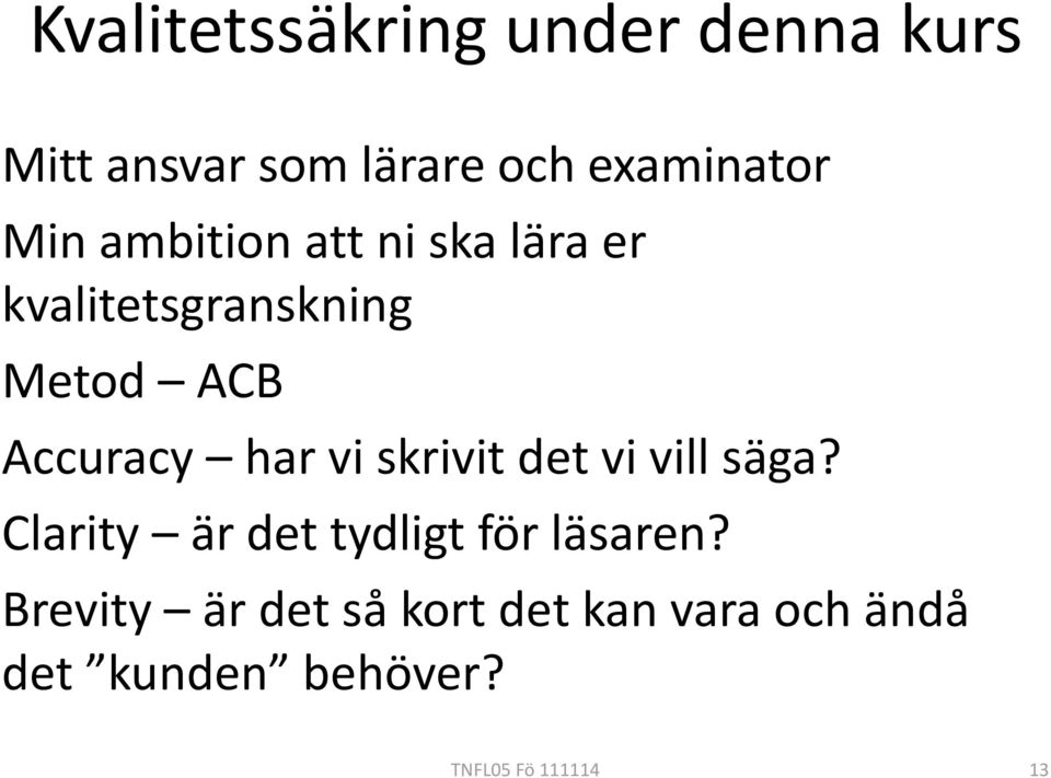 har vi skrivit det vi vill säga? Clarity är det tydligt för läsaren?