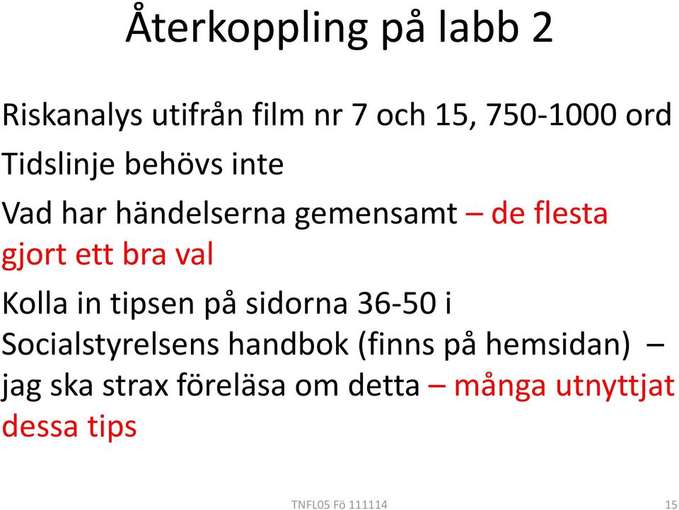 val Kolla in tipsen på sidorna 36-50 i Socialstyrelsens handbok (finns på