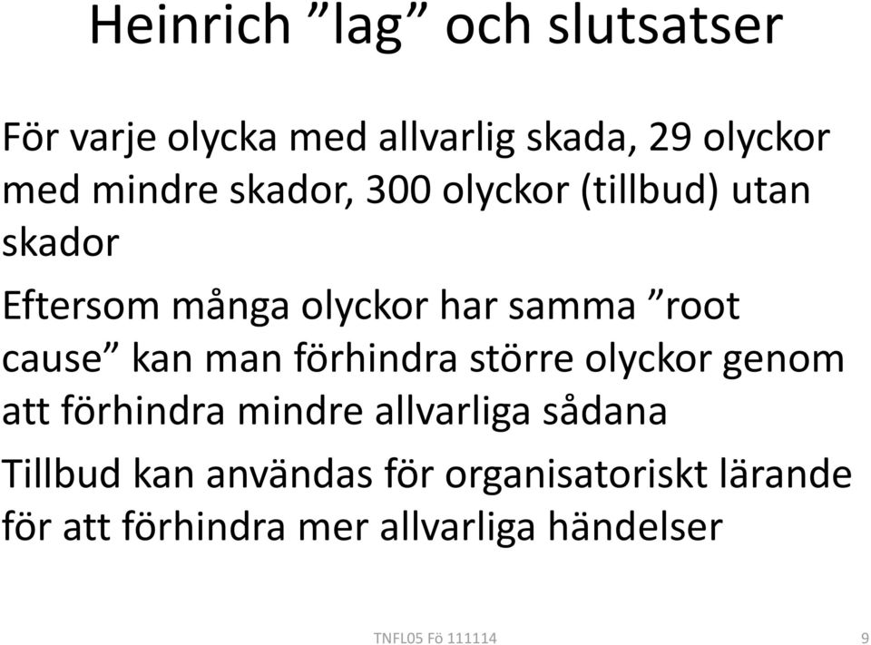 man förhindra större olyckor genom att förhindra mindre allvarliga sådana Tillbud kan