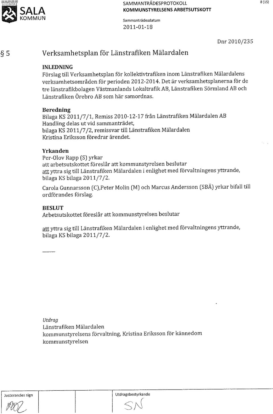 Bilaga KS 2011/7/1, Remiss 2010-12-17 från Länstrafiken Mälardalen AB Handling delas ut vid sammanträdet, bilaga KS 2011/7/2, remissvar till Länstrafiken Mälardalen Kristina Eriksson föredrar ärendet.