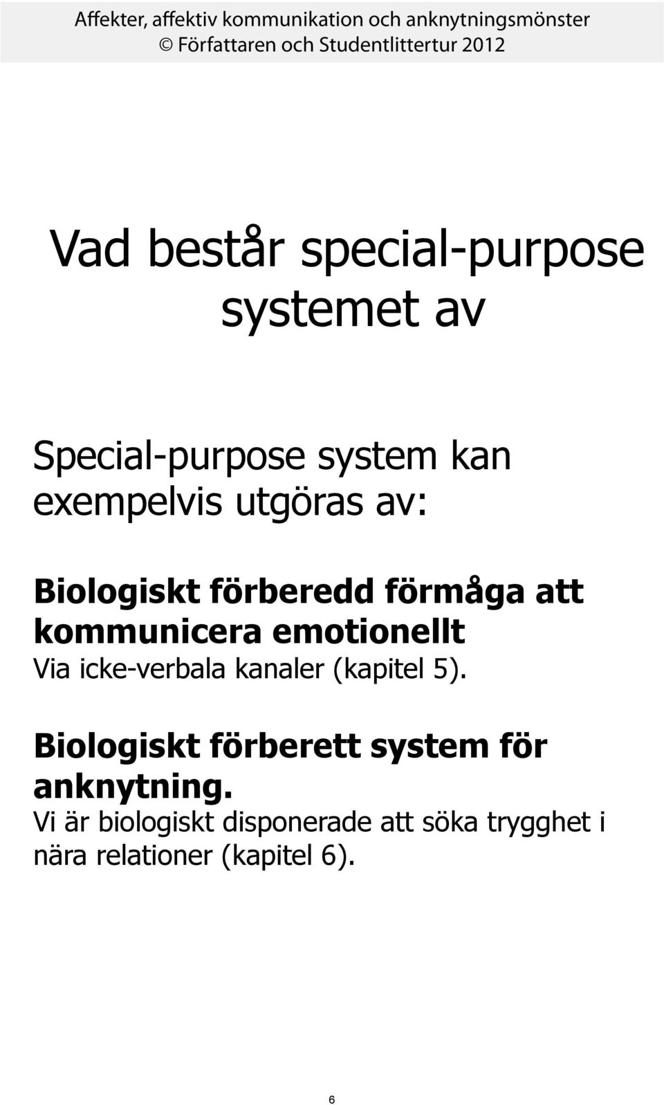 icke-verbala kanaler (kapitel 5). Biologiskt förberett system för anknytning.